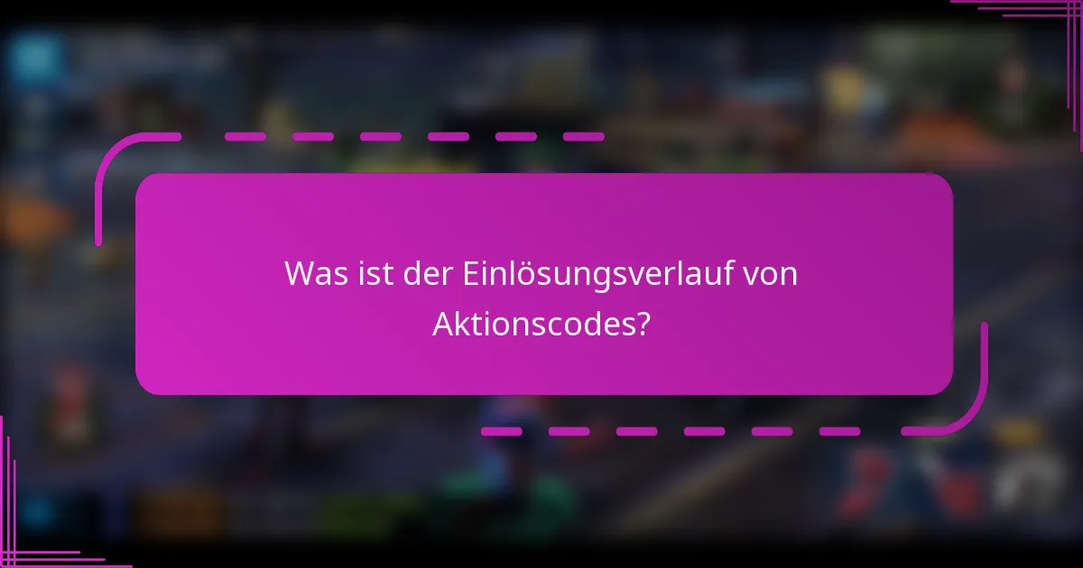 Was ist der Einlösungsverlauf von Aktionscodes?