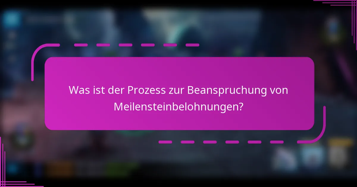 Was ist der Prozess zur Beanspruchung von Meilensteinbelohnungen?