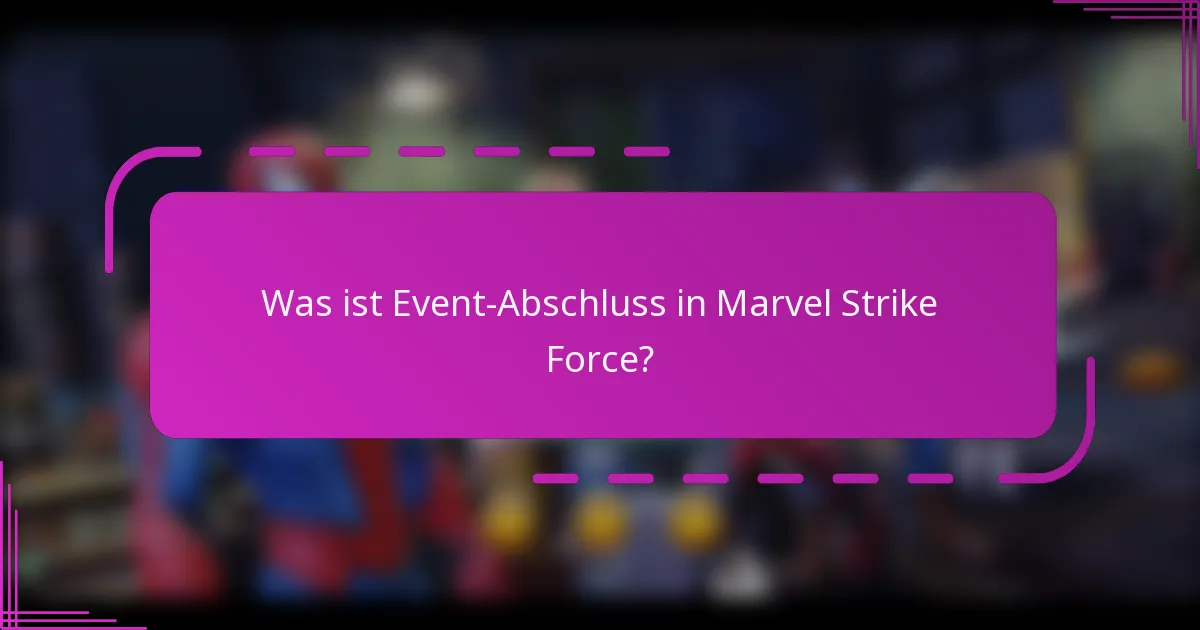 Was ist Event-Abschluss in Marvel Strike Force?