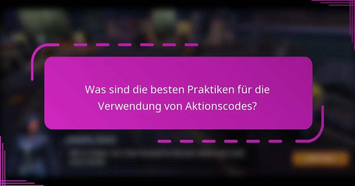 Was sind die besten Praktiken für die Verwendung von Aktionscodes?