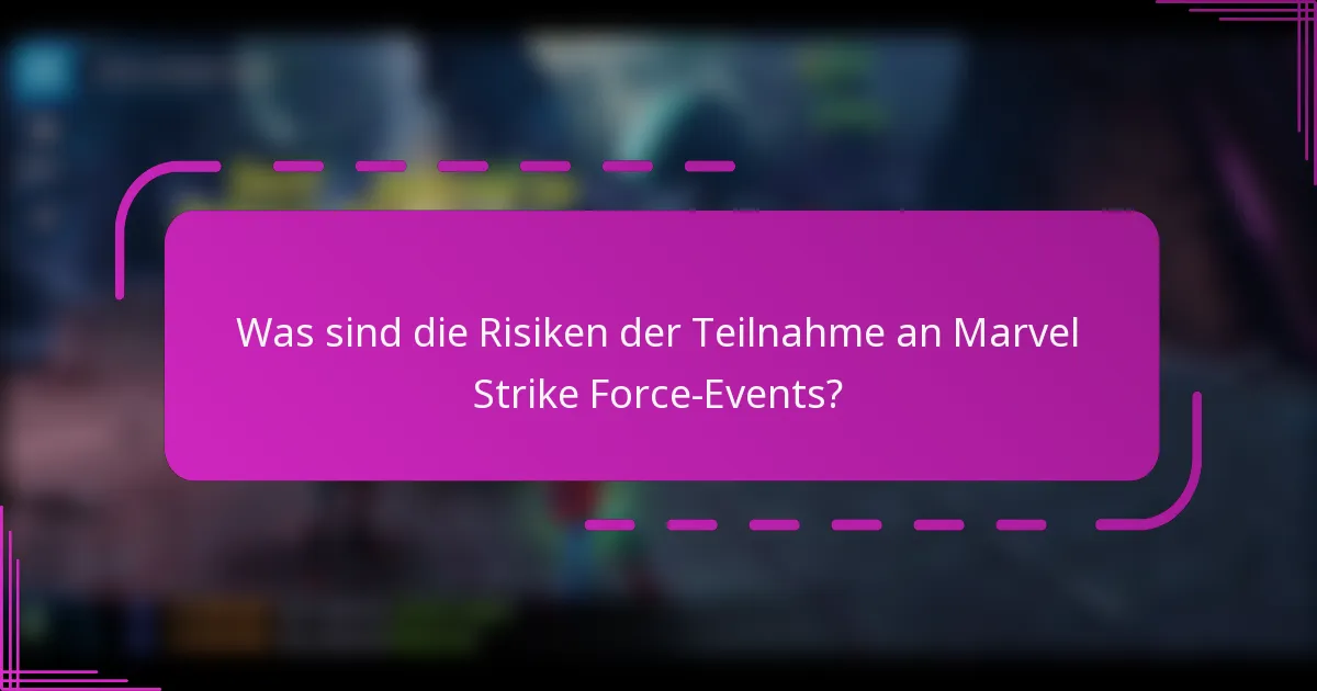 Was sind die Risiken der Teilnahme an Marvel Strike Force-Events?