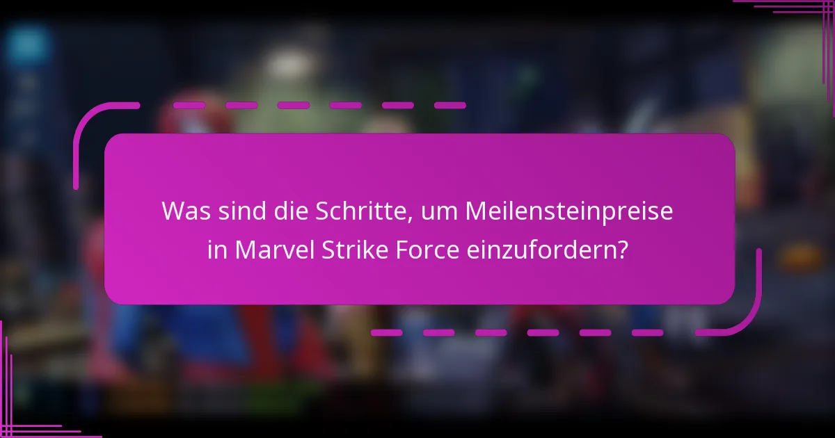 Was sind die Schritte, um Meilensteinpreise in Marvel Strike Force einzufordern?
