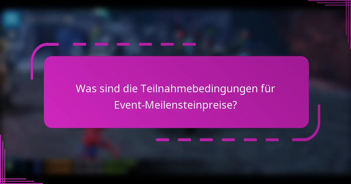Was sind die Teilnahmebedingungen für Event-Meilensteinpreise?