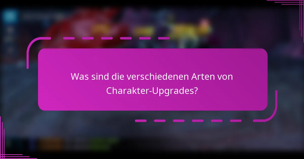 Was sind die verschiedenen Arten von Charakter-Upgrades?