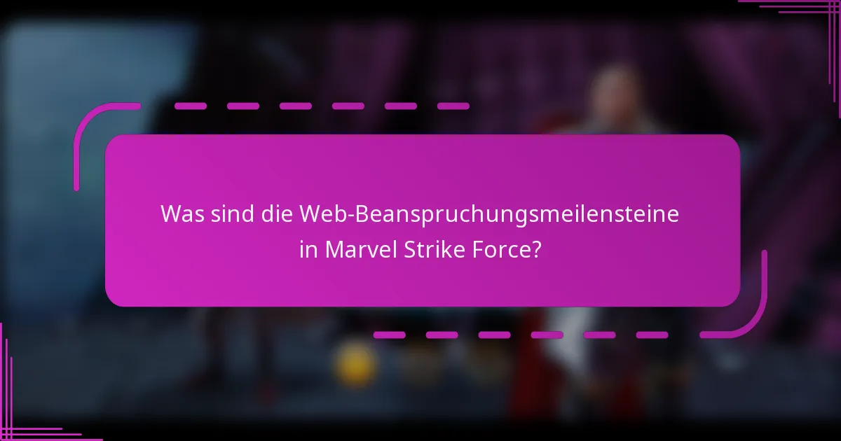 Was sind die Web-Beanspruchungsmeilensteine in Marvel Strike Force?