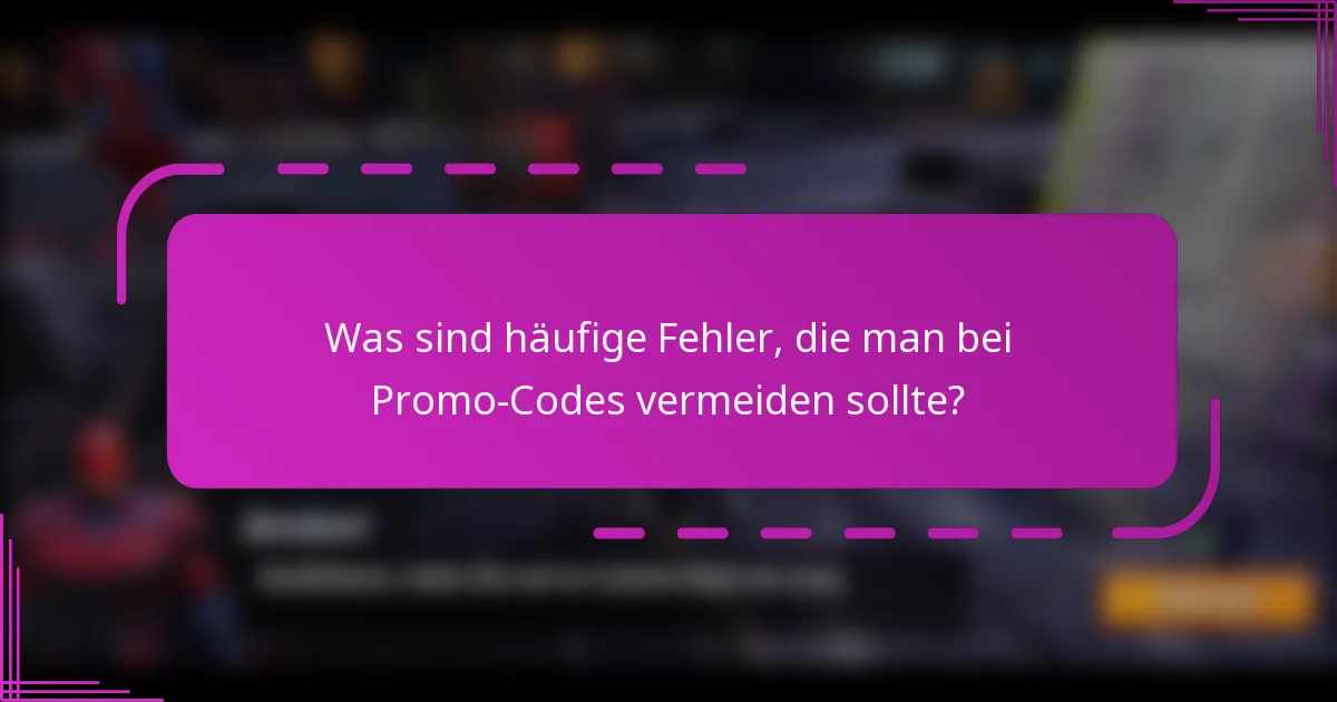 Was sind häufige Fehler, die man bei Promo-Codes vermeiden sollte?