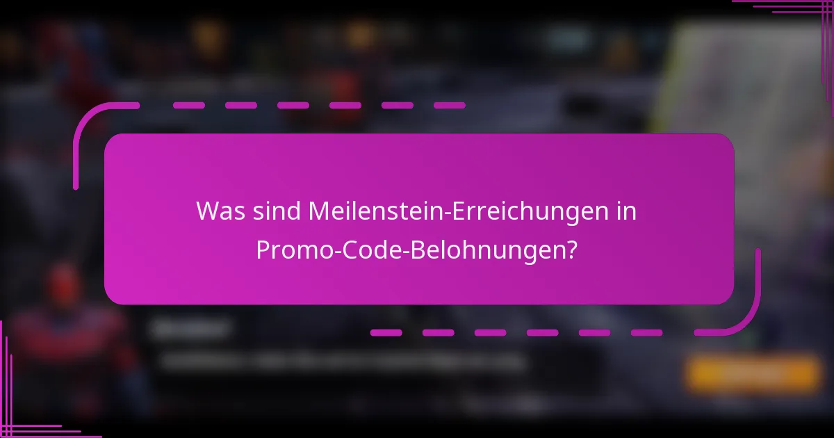 Was sind Meilenstein-Erreichungen in Promo-Code-Belohnungen?