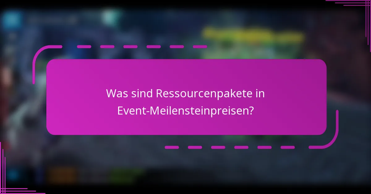 Was sind Ressourcenpakete in Event-Meilensteinpreisen?