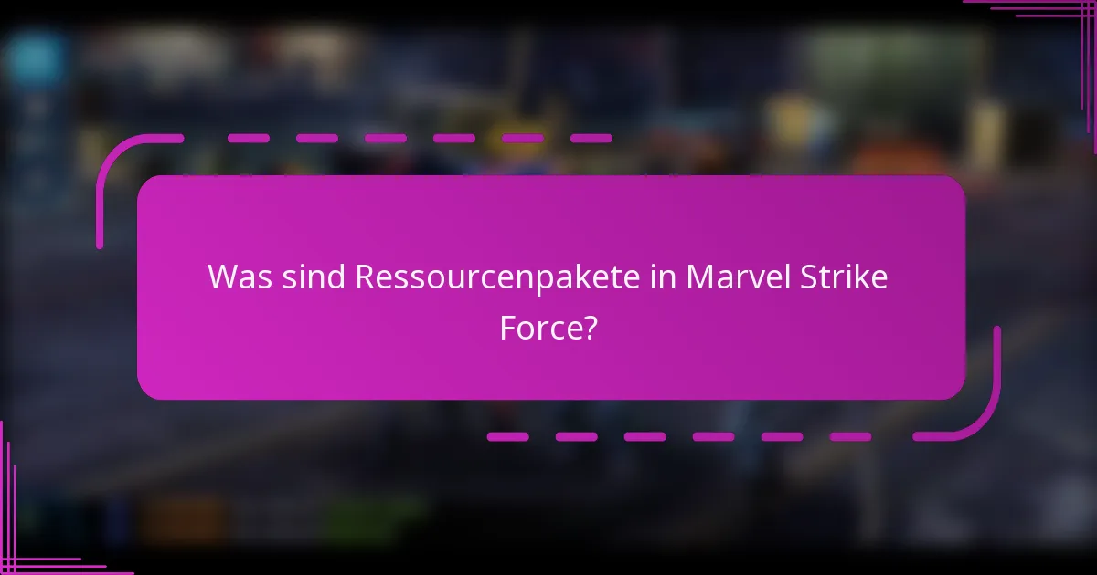 Was sind Ressourcenpakete in Marvel Strike Force?
