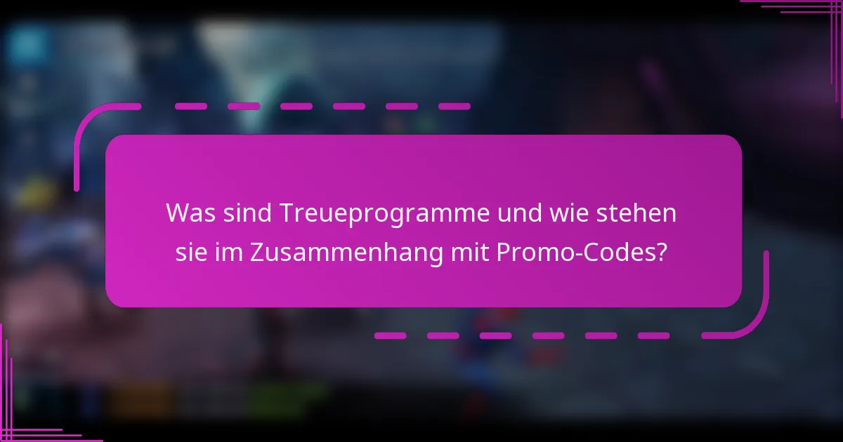 Was sind Treueprogramme und wie stehen sie im Zusammenhang mit Promo-Codes?
