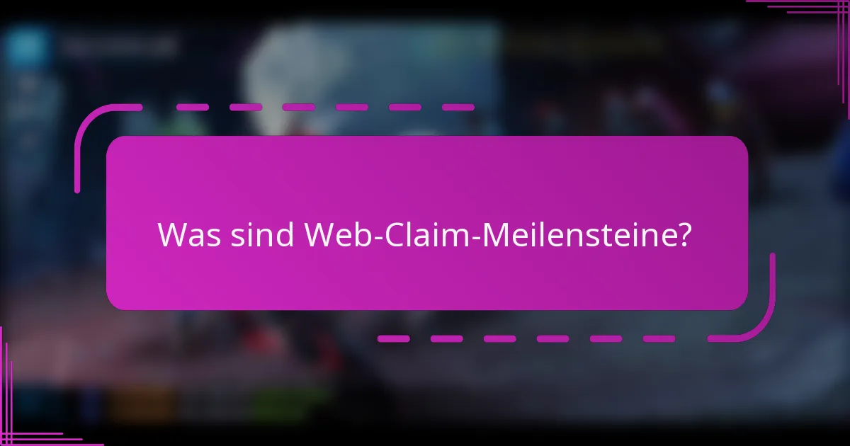 Was sind Web-Claim-Meilensteine?