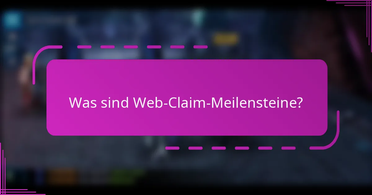 Was sind Web-Claim-Meilensteine?