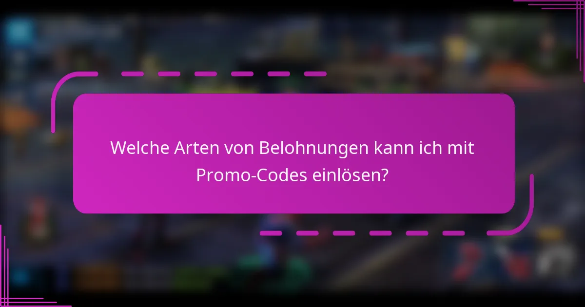 Welche Arten von Belohnungen kann ich mit Promo-Codes einlösen?
