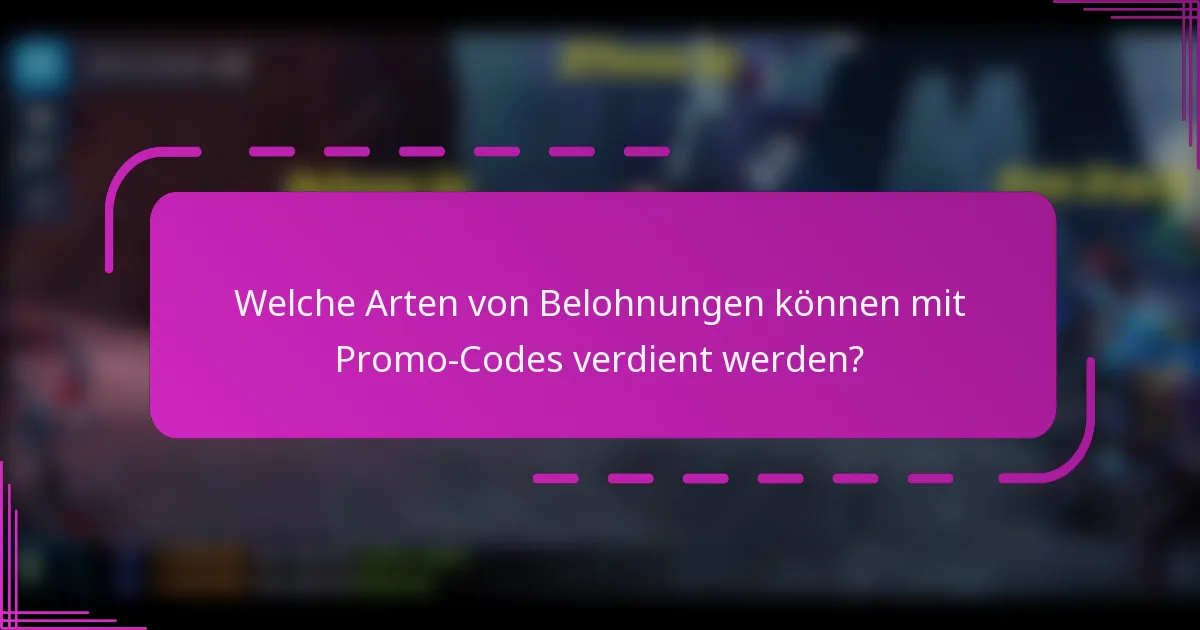 Welche Arten von Belohnungen können mit Promo-Codes verdient werden?