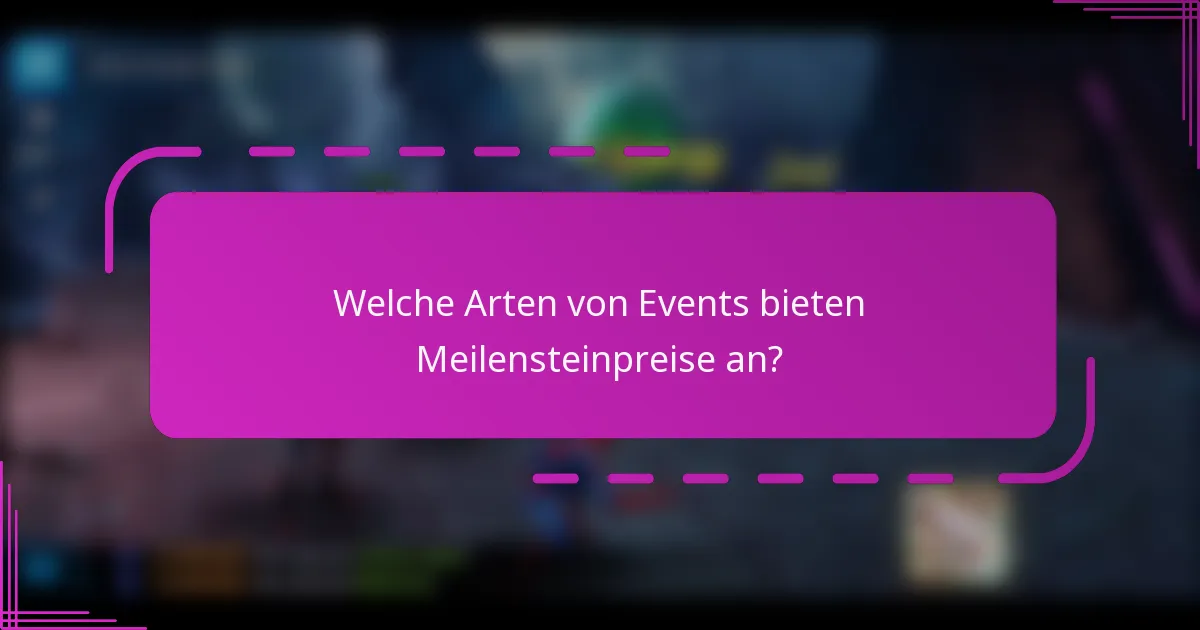 Welche Arten von Events bieten Meilensteinpreise an?