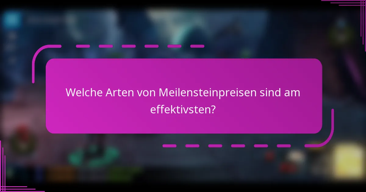 Welche Arten von Meilensteinpreisen sind am effektivsten?