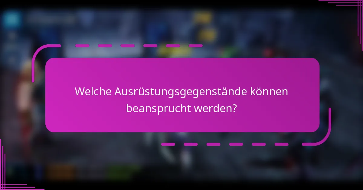 Welche Ausrüstungsgegenstände können beansprucht werden?