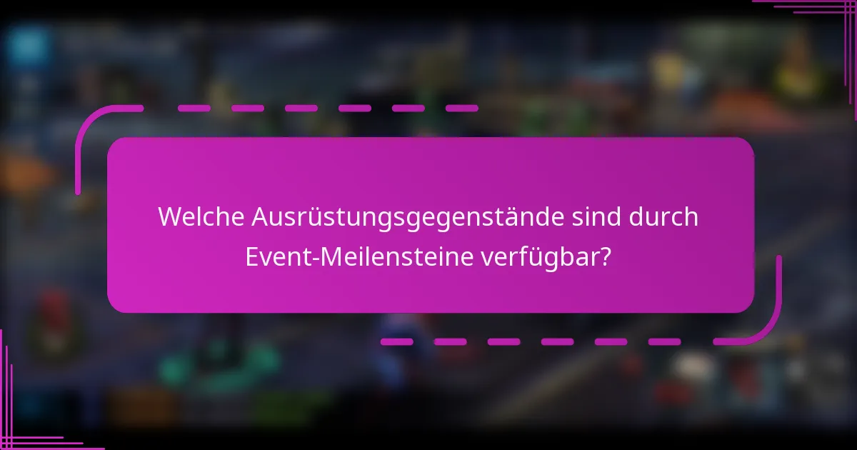 Welche Ausrüstungsgegenstände sind durch Event-Meilensteine verfügbar?