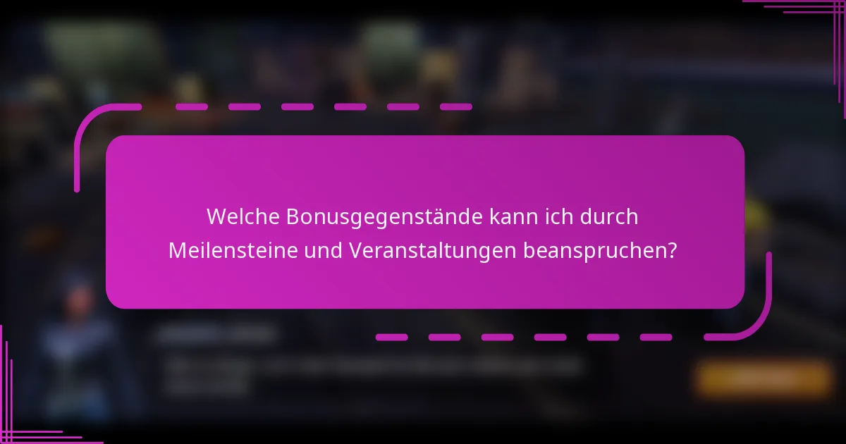 Welche Bonusgegenstände kann ich durch Meilensteine und Veranstaltungen beanspruchen?