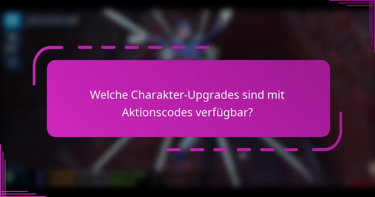 Welche Charakter-Upgrades sind mit Aktionscodes verfügbar?