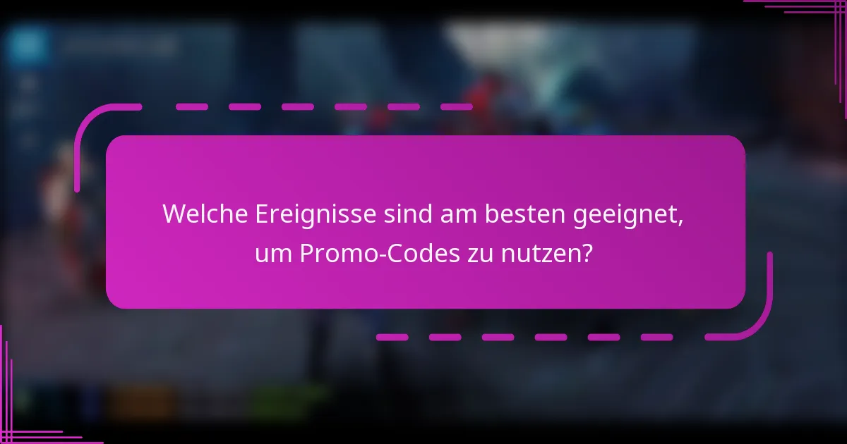 Welche Ereignisse sind am besten geeignet, um Promo-Codes zu nutzen?