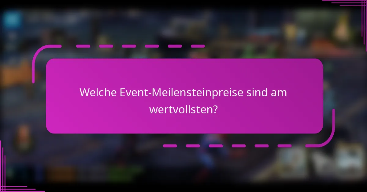 Welche Event-Meilensteinpreise sind am wertvollsten?