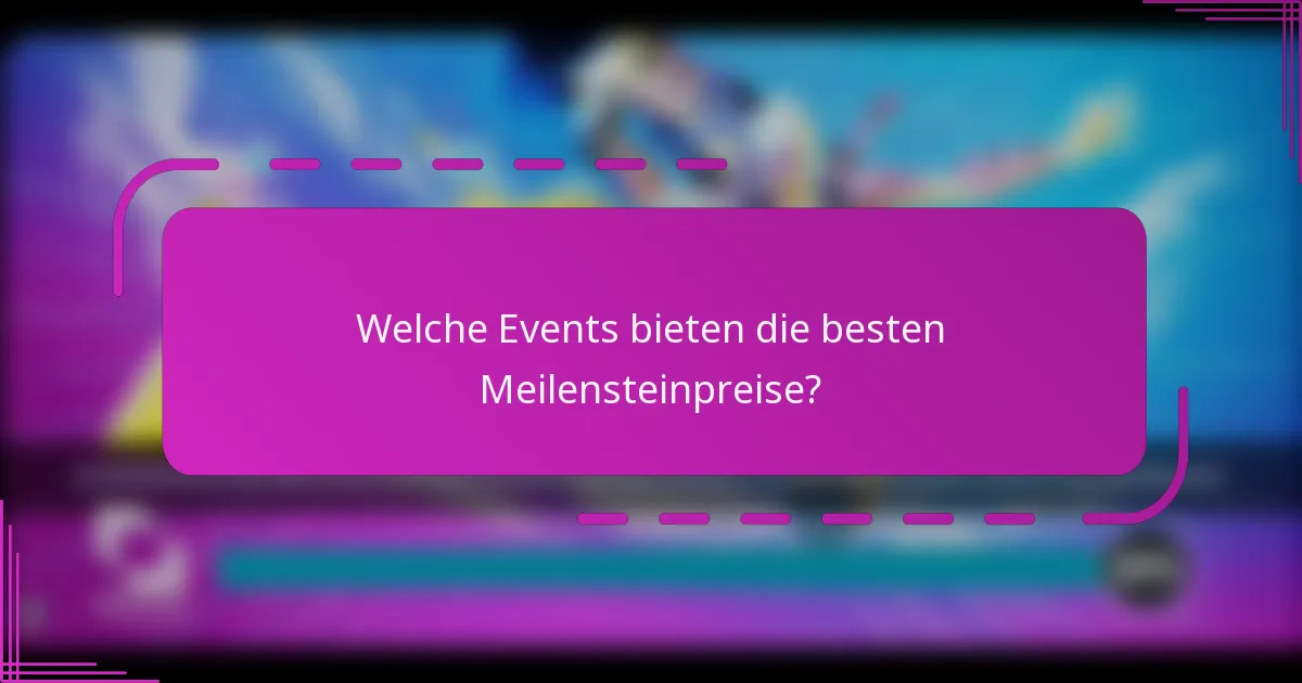 Welche Events bieten die besten Meilensteinpreise?