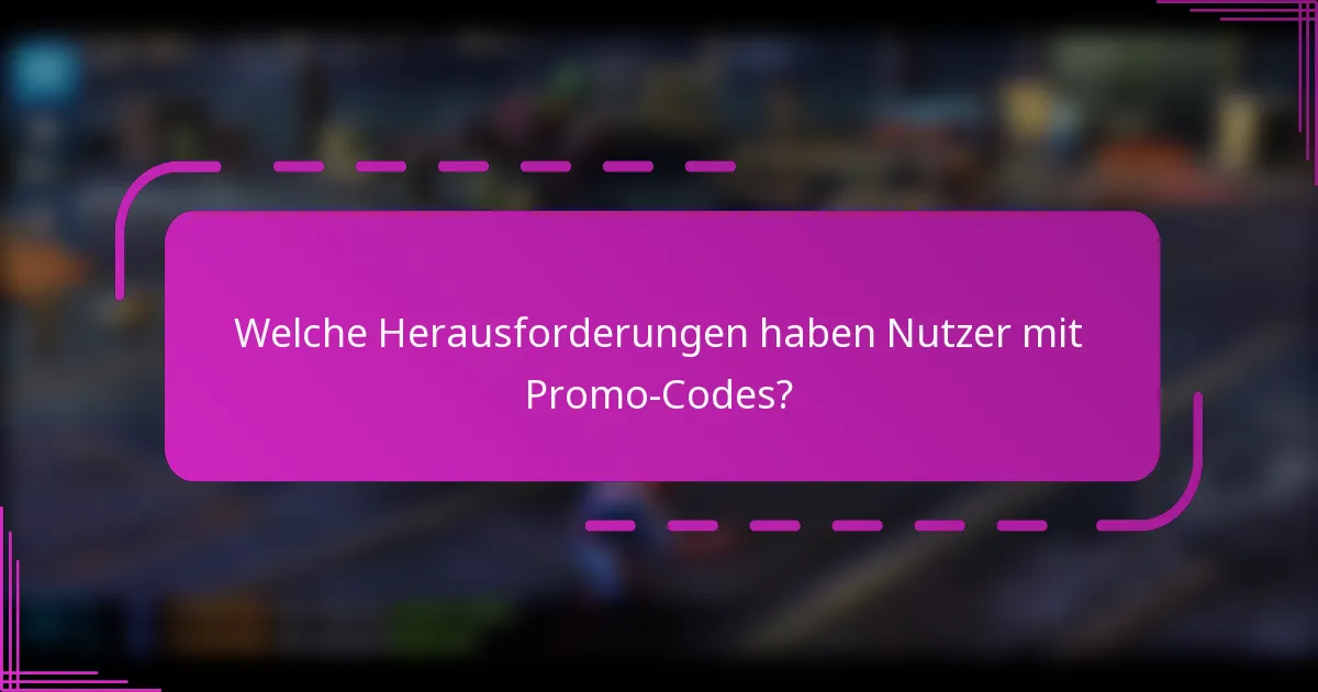 Welche Herausforderungen haben Nutzer mit Promo-Codes?