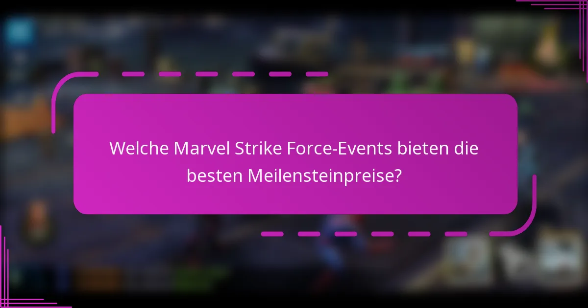 Welche Marvel Strike Force-Events bieten die besten Meilensteinpreise?