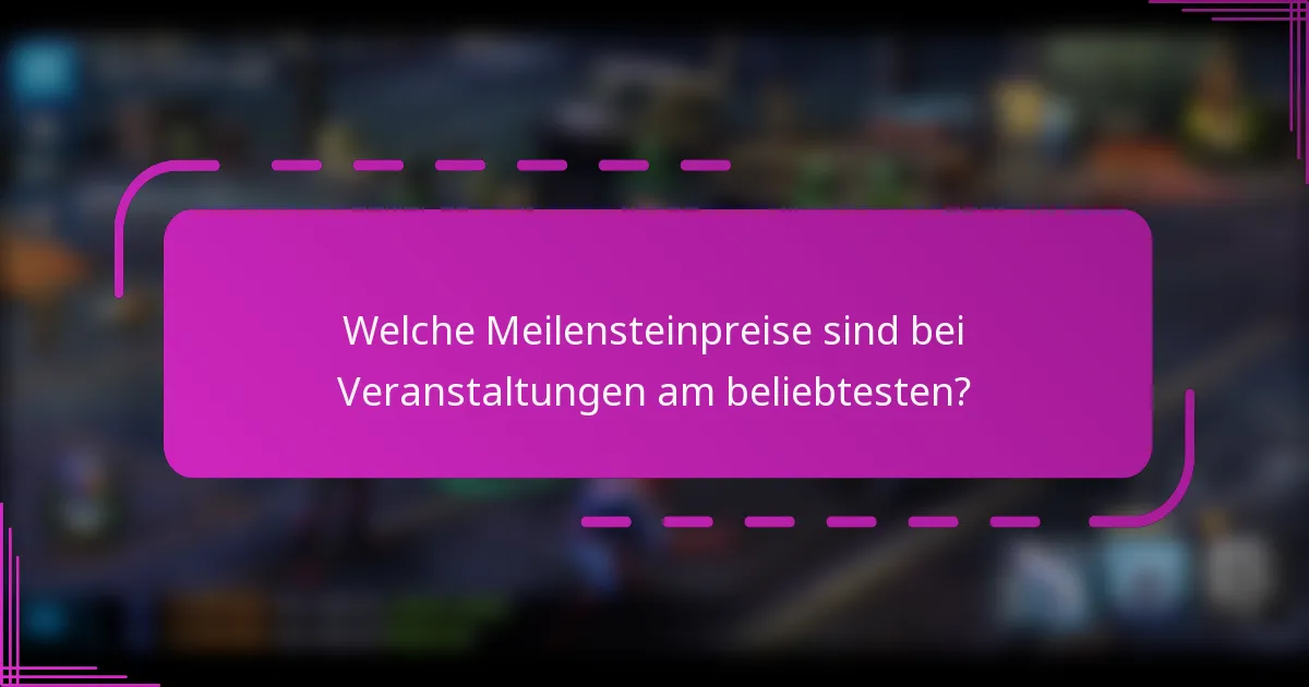 Welche Meilensteinpreise sind bei Veranstaltungen am beliebtesten?