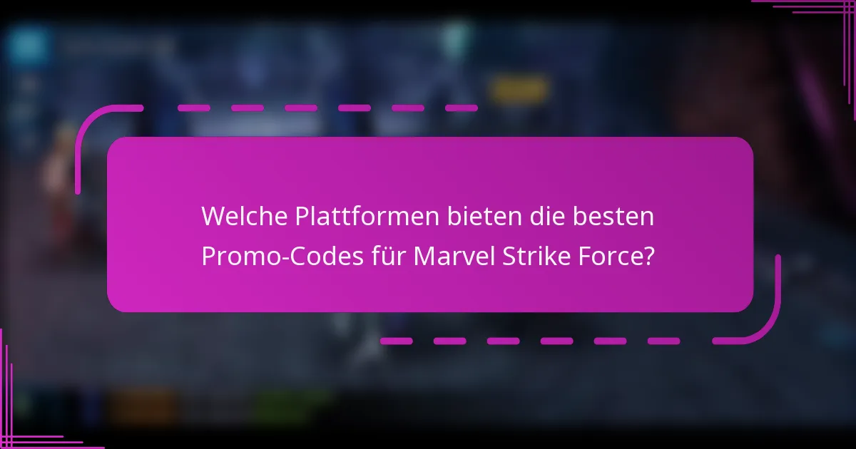 Welche Plattformen bieten die besten Promo-Codes für Marvel Strike Force?