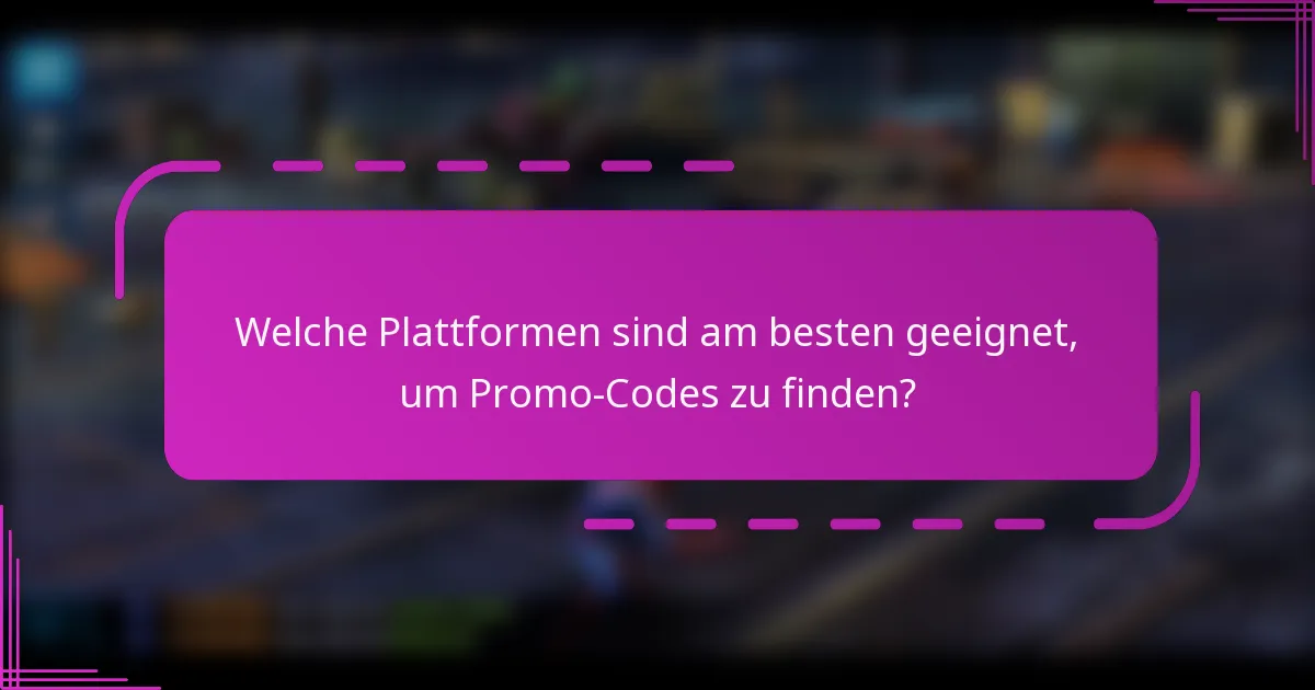 Welche Plattformen sind am besten geeignet, um Promo-Codes zu finden?