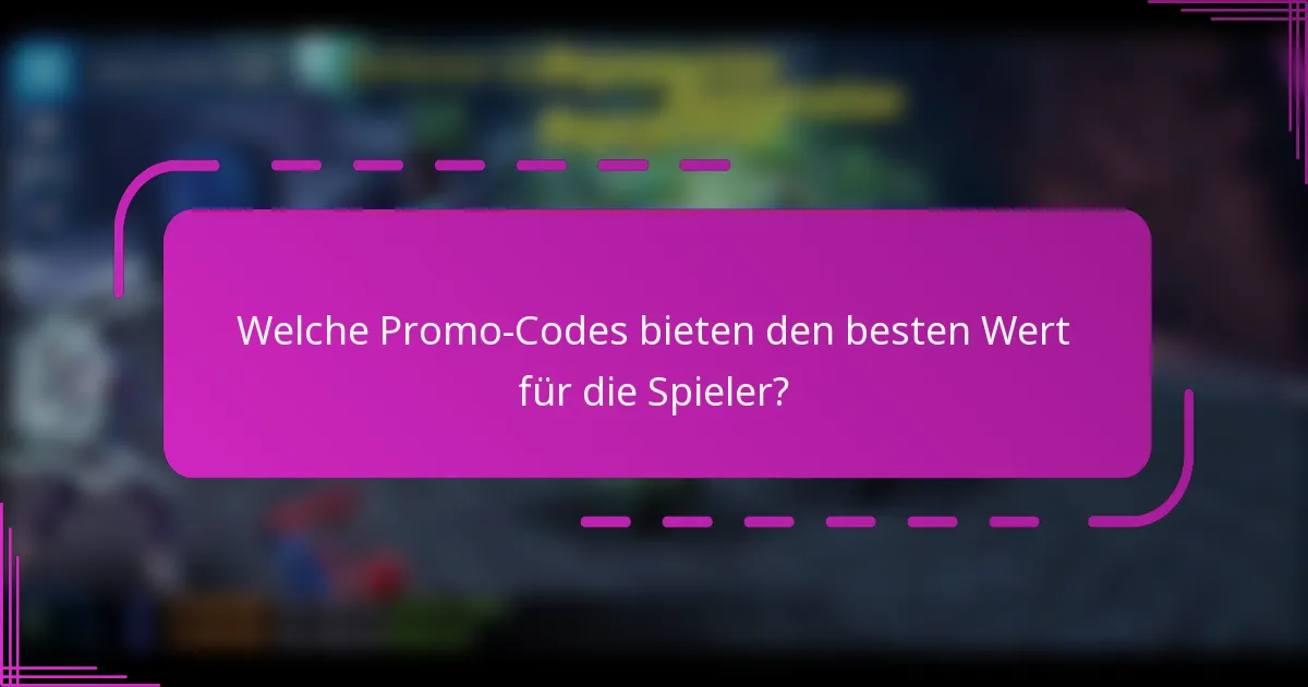 Welche Promo-Codes bieten den besten Wert für die Spieler?