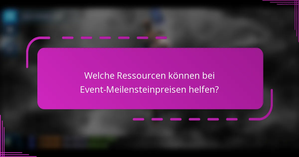 Welche Ressourcen können bei Event-Meilensteinpreisen helfen?