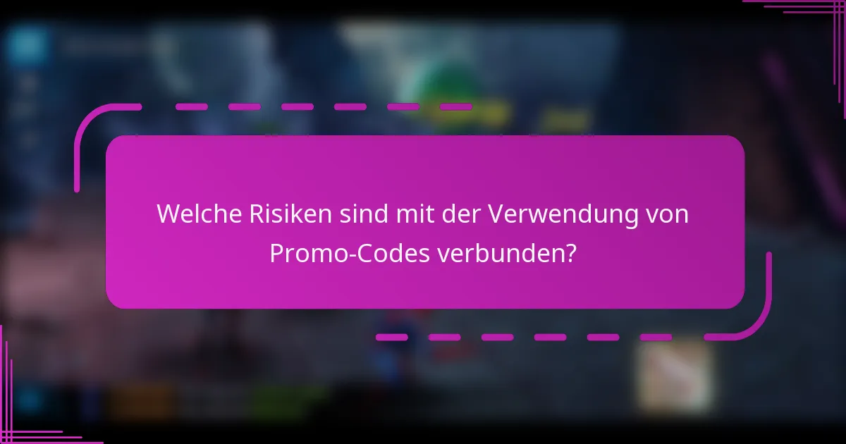 Welche Risiken sind mit der Verwendung von Promo-Codes verbunden?