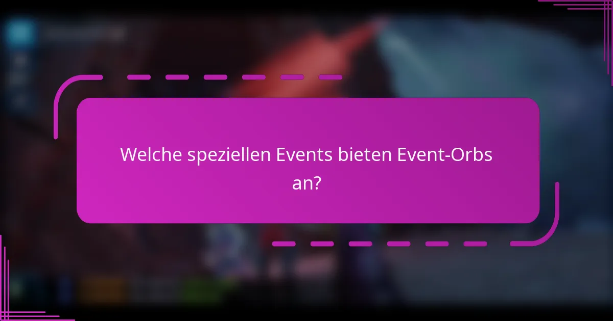 Welche speziellen Events bieten Event-Orbs an?
