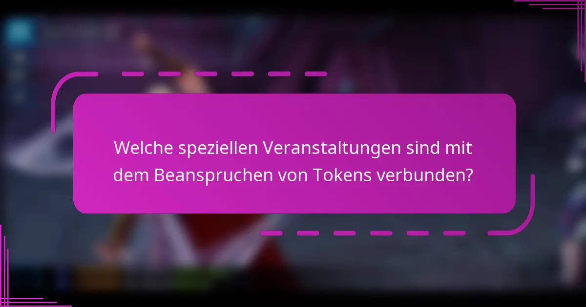 Welche speziellen Veranstaltungen sind mit dem Beanspruchen von Tokens verbunden?