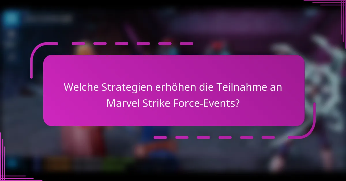 Welche Strategien erhöhen die Teilnahme an Marvel Strike Force-Events?
