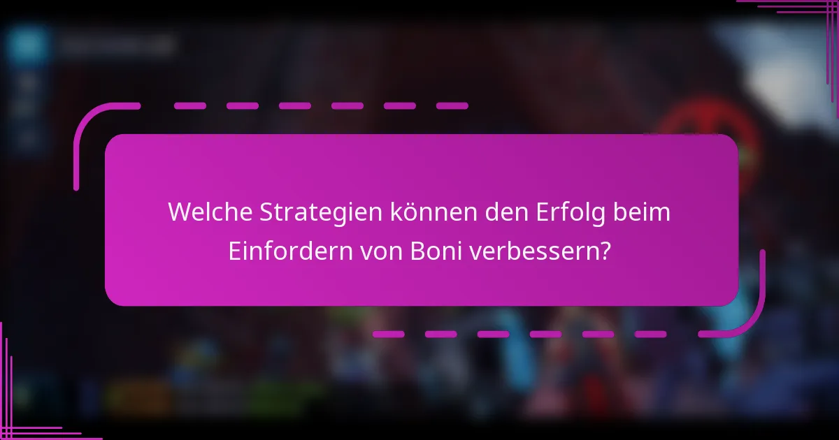 Welche Strategien können den Erfolg beim Einfordern von Boni verbessern?