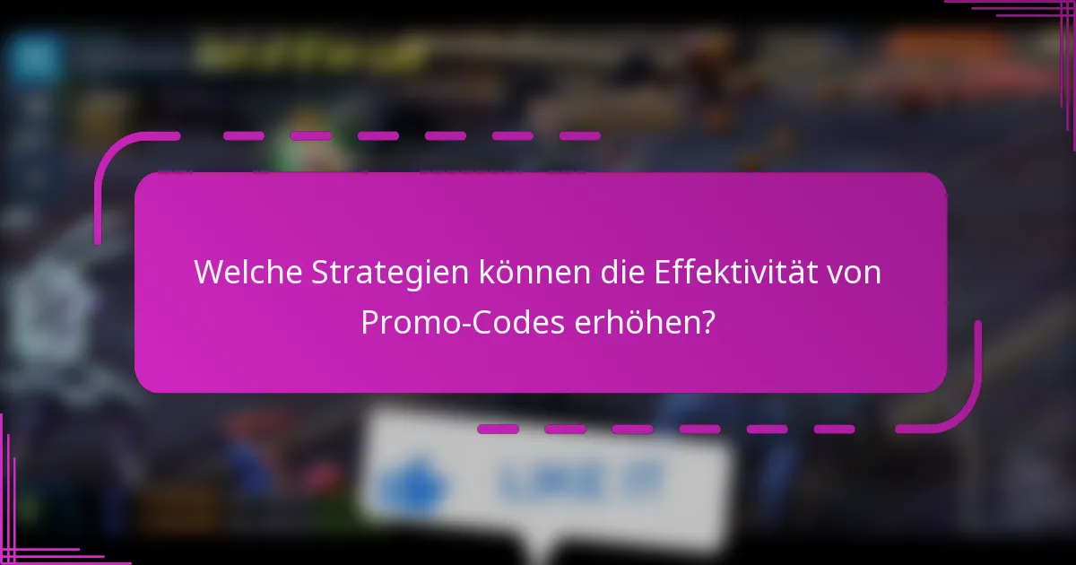 Welche Strategien können die Effektivität von Promo-Codes erhöhen?
