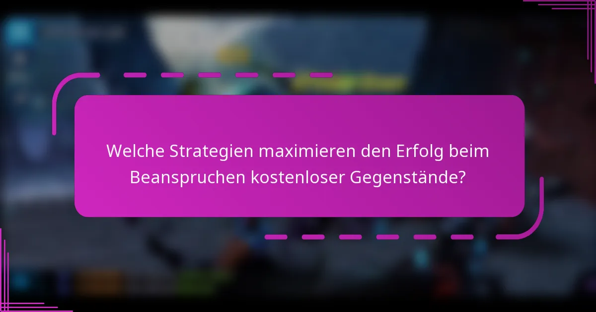 Welche Strategien maximieren den Erfolg beim Beanspruchen kostenloser Gegenstände?