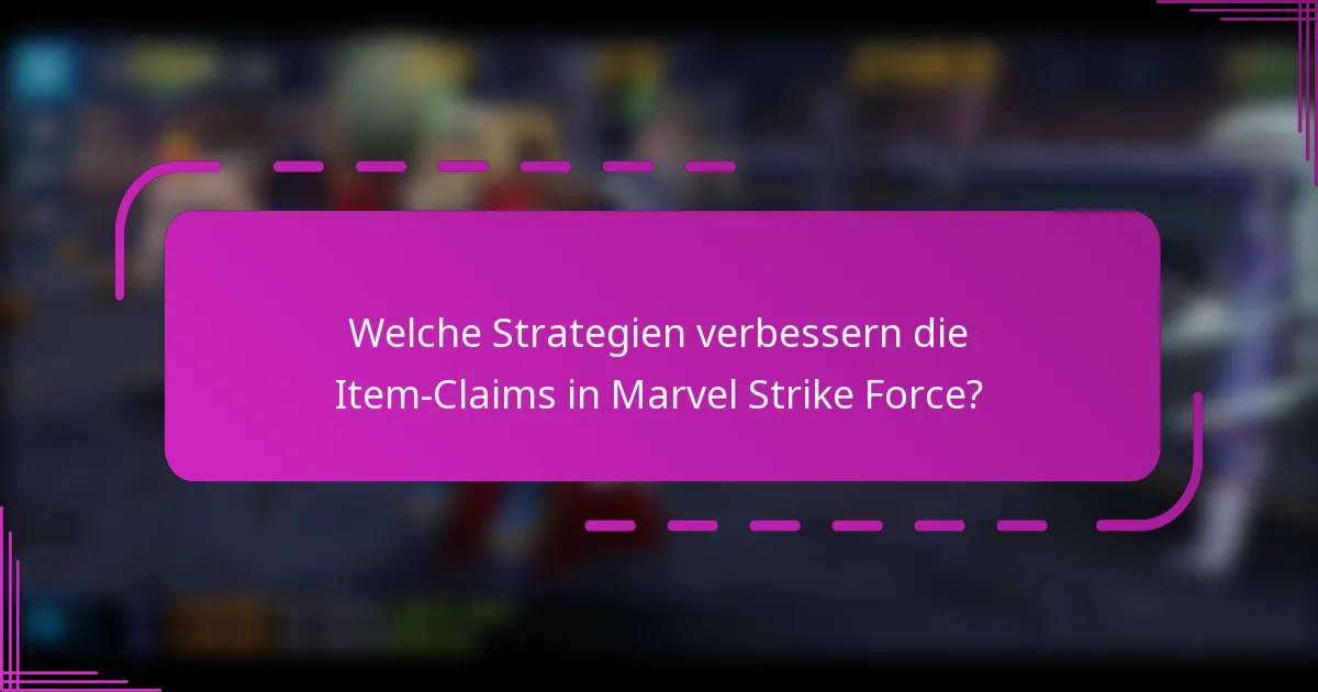 Welche Strategien verbessern die Item-Claims in Marvel Strike Force?