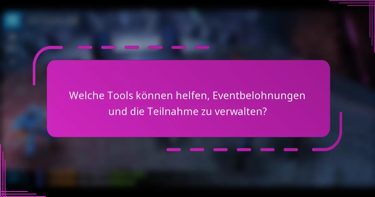 Welche Tools können helfen, Eventbelohnungen und die Teilnahme zu verwalten?