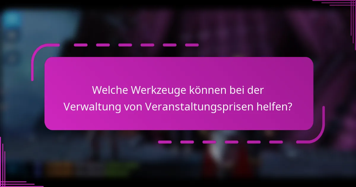 Welche Werkzeuge können bei der Verwaltung von Veranstaltungsprisen helfen?