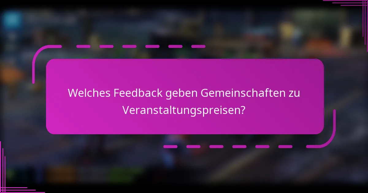 Welches Feedback geben Gemeinschaften zu Veranstaltungspreisen?