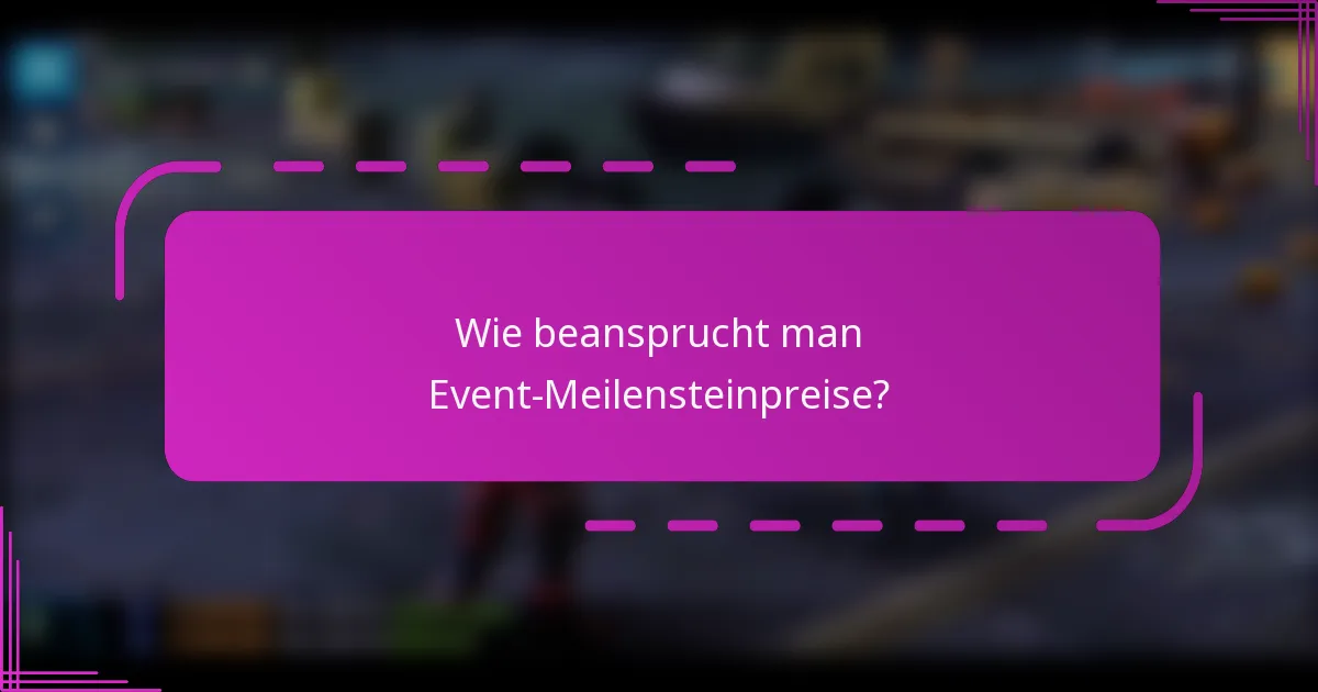 Wie beansprucht man Event-Meilensteinpreise?