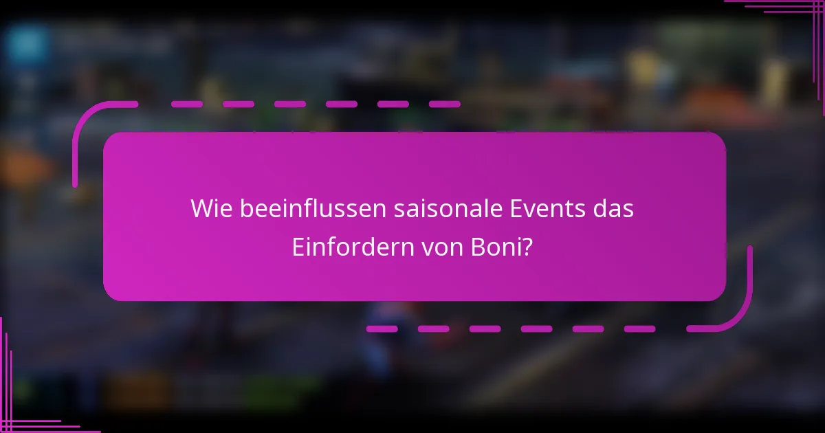 Wie beeinflussen saisonale Events das Einfordern von Boni?
