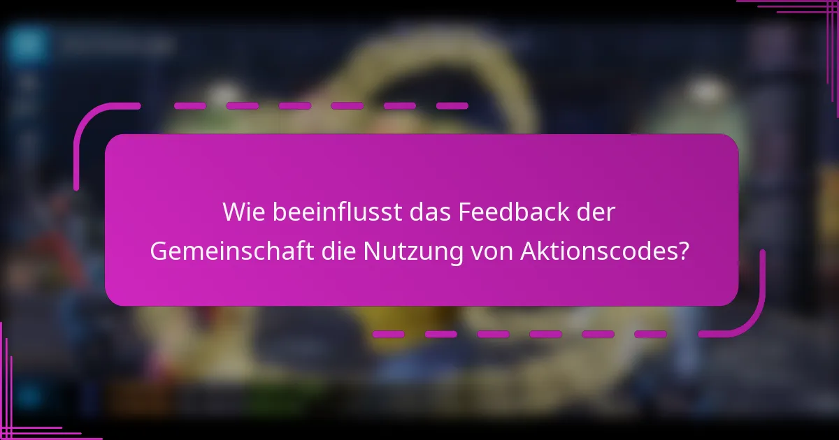 Wie beeinflusst das Feedback der Gemeinschaft die Nutzung von Aktionscodes?