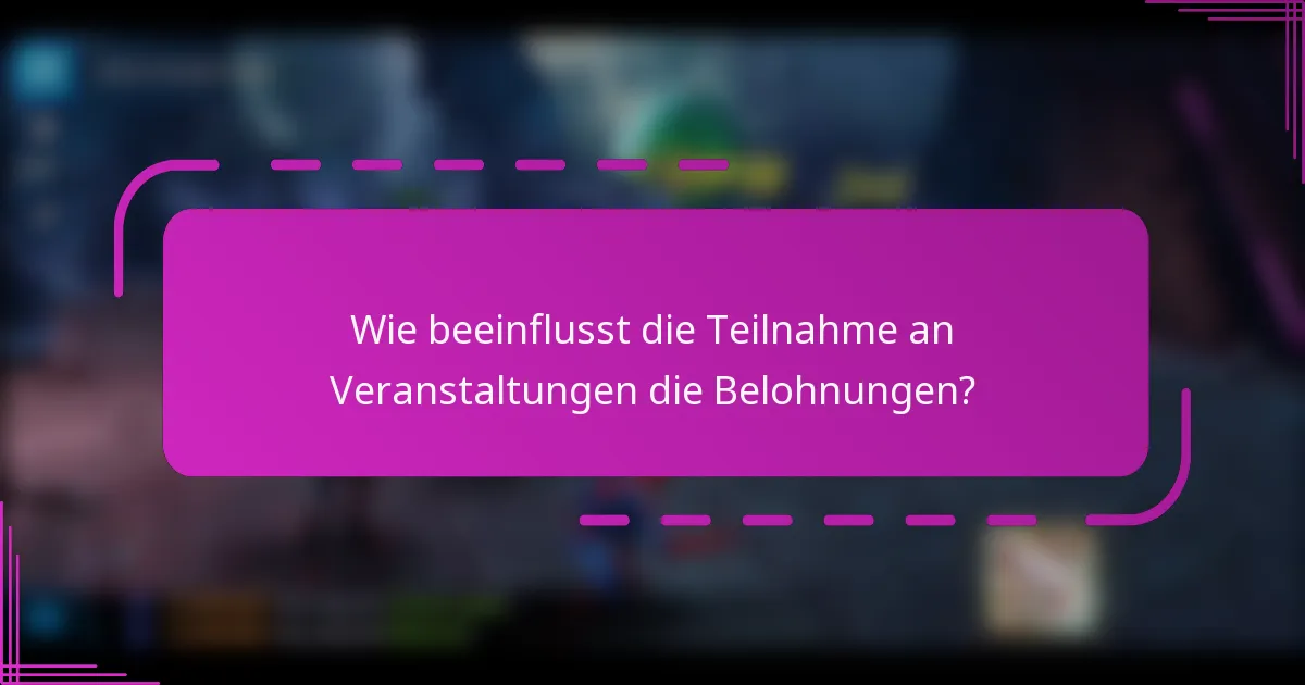 Wie beeinflusst die Teilnahme an Veranstaltungen die Belohnungen?