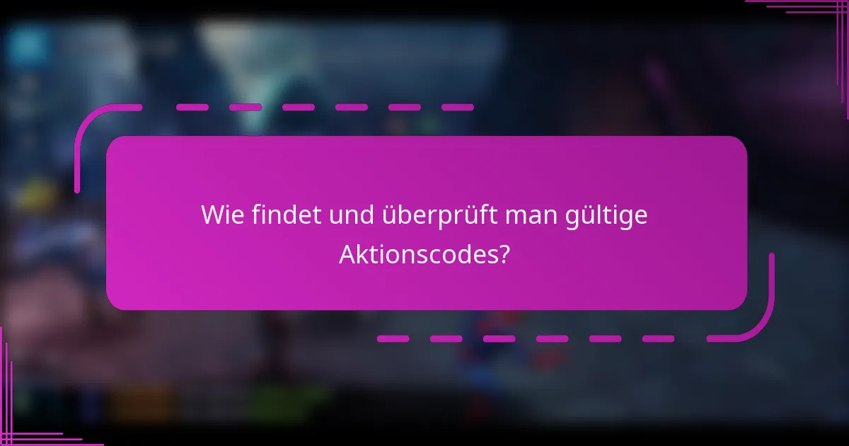 Wie findet und überprüft man gültige Aktionscodes?